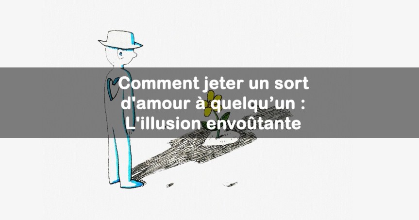 Jeter un sort d’amour à quelqu’un | Voyant très fort